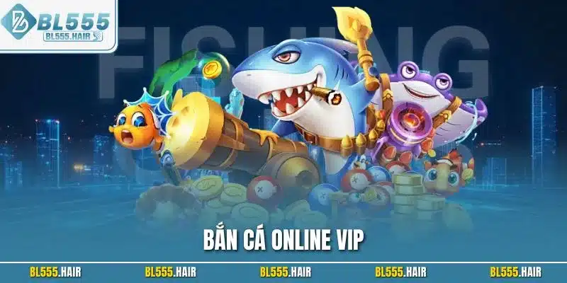 Bắn cá online vip