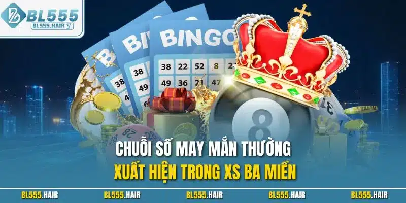 Chuỗi số may mắn thường xuất hiện trong XS ba miền