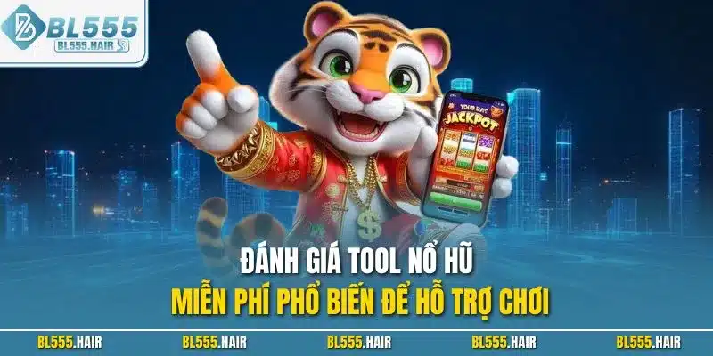 Đánh giá tool nổ hũ miễn phí phổ biến để hỗ trợ chơi