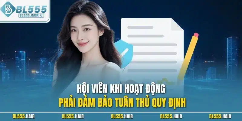 Hội viên khi hoạt động phải đảm bảo tuân thủ quy định