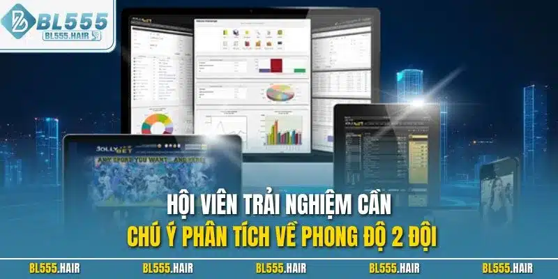 Hội viên trải nghiệm cần chú ý phân tích về phong độ 2 đội