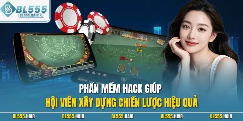 Phần mềm hack giúp hội viên xây dựng chiến lược hiệu quả