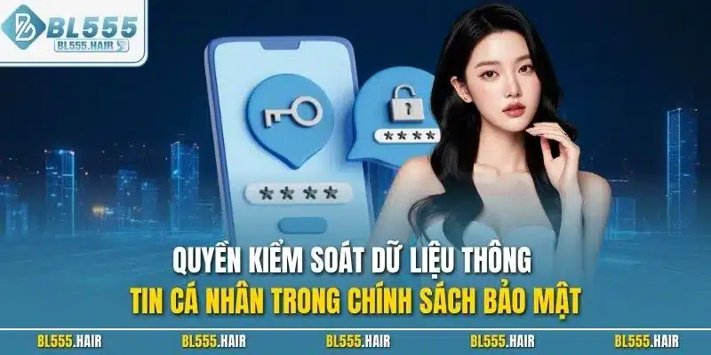 Quyền kiểm soát dữ liệu thông tin cá nhân trong chính sách bảo mật