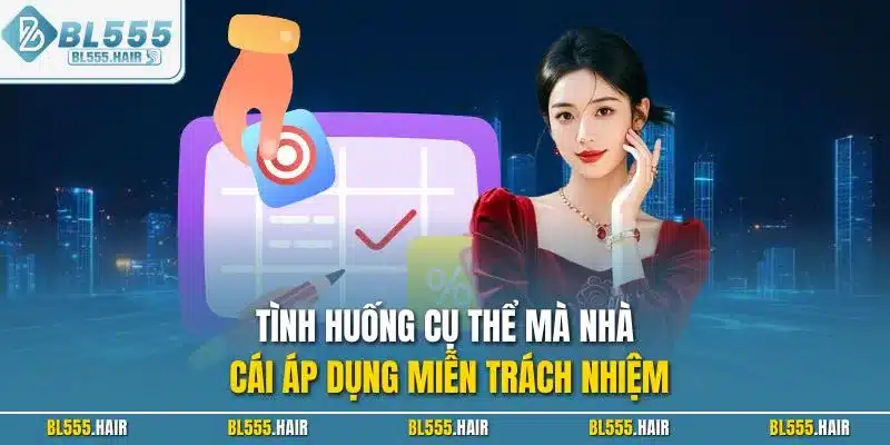 Tình huống cụ thể mà nhà cái áp dụng miễn trách nhiệm