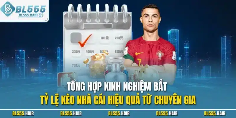 Tổng hợp kinh nghiệm bắt tỷ lệ kèo nhà cái hiệu quả từ chuyên gia